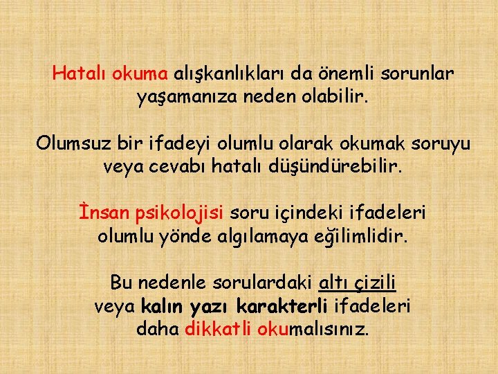 Hatalı okuma alışkanlıkları da önemli sorunlar yaşamanıza neden olabilir. Olumsuz bir ifadeyi olumlu olarak
