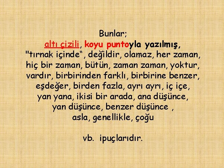 Bunlar; altı çizili, koyu puntoyla yazılmış, "tırnak içinde“, değildir, olamaz, her zaman, hiç bir