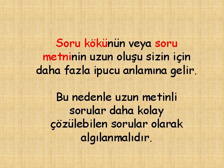 Soru kökünün veya soru metninin uzun oluşu sizin için daha fazla ipucu anlamına gelir.