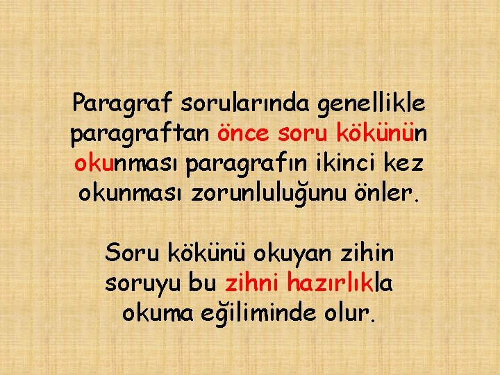 Paragraf sorularında genellikle paragraftan önce soru kökünün okunması paragrafın ikinci kez okunması zorunluluğunu önler.
