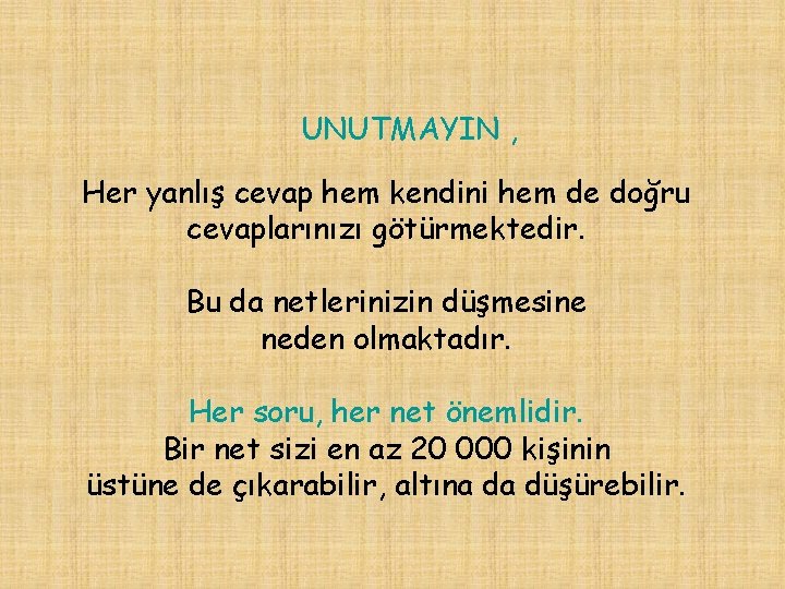 UNUTMAYIN , Her yanlış cevap hem kendini hem de doğru cevaplarınızı götürmektedir. Bu da
