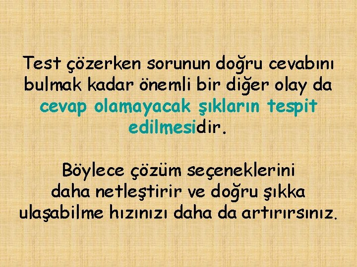 Test çözerken sorunun doğru cevabını bulmak kadar önemli bir diğer olay da cevap olamayacak