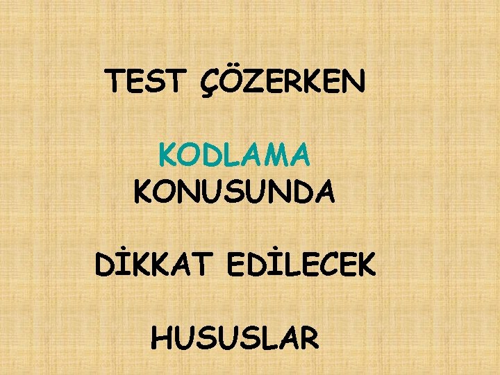 TEST ÇÖZERKEN KODLAMA KONUSUNDA DİKKAT EDİLECEK HUSUSLAR 