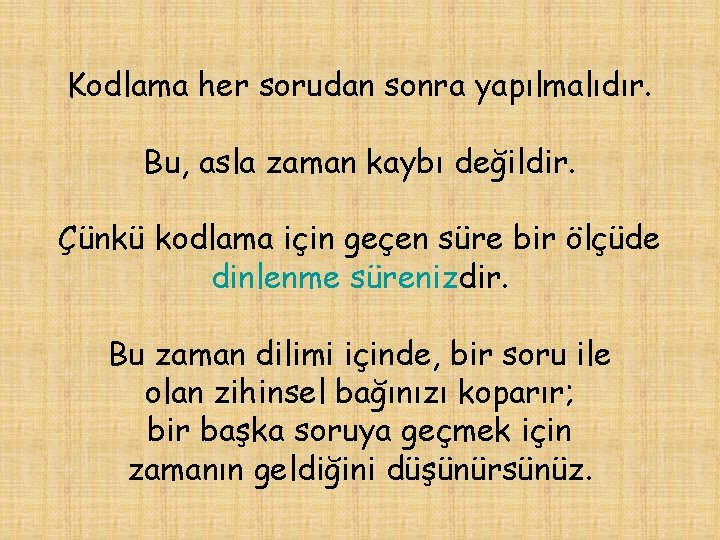 Kodlama her sorudan sonra yapılmalıdır. Bu, asla zaman kaybı değildir. Çünkü kodlama için geçen