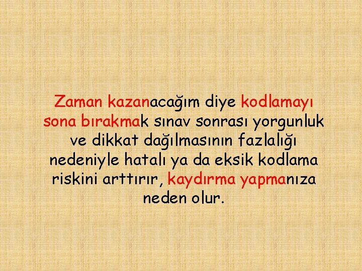 Zaman kazanacağım diye kodlamayı sona bırakmak sınav sonrası yorgunluk ve dikkat dağılmasının fazlalığı nedeniyle