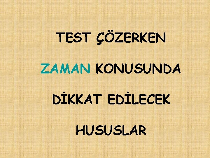 TEST ÇÖZERKEN ZAMAN KONUSUNDA DİKKAT EDİLECEK HUSUSLAR 