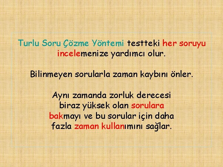 Turlu Soru Çözme Yöntemi testteki her soruyu incelemenize yardımcı olur. Bilinmeyen sorularla zaman kaybını