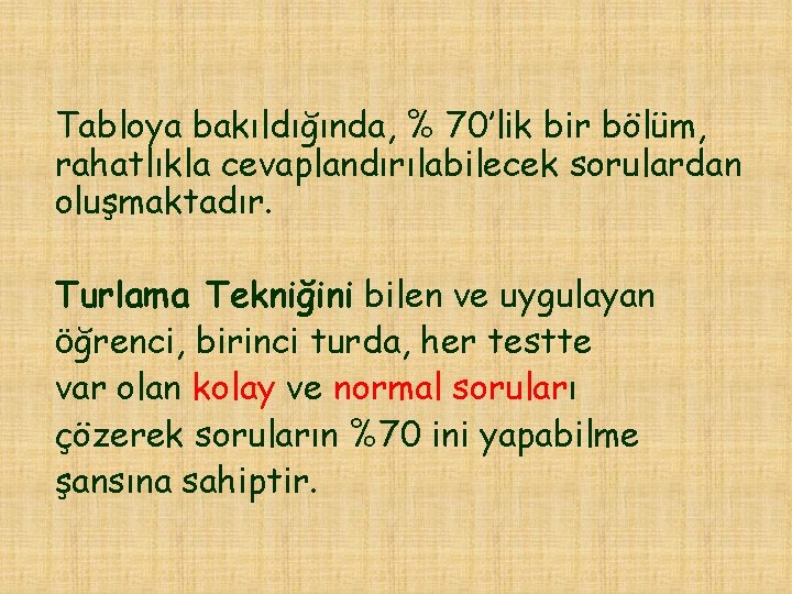 Tabloya bakıldığında, % 70’lik bir bölüm, rahatlıkla cevaplandırılabilecek sorulardan oluşmaktadır. Turlama Tekniğini bilen ve