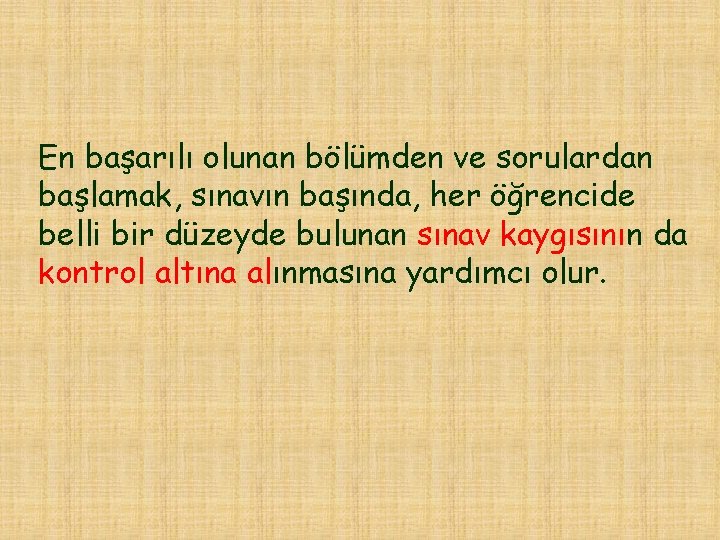 En başarılı olunan bölümden ve sorulardan başlamak, sınavın başında, her öğrencide belli bir düzeyde