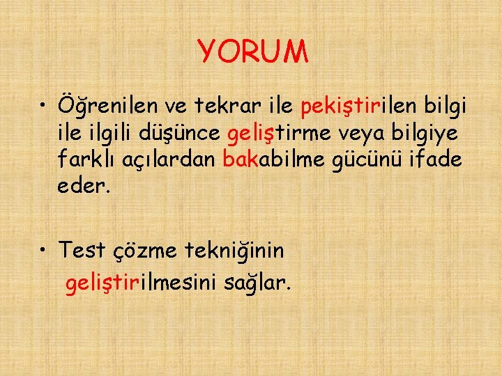 YORUM • Öğrenilen ve tekrar ile pekiştirilen bilgi ile ilgili düşünce geliştirme veya bilgiye