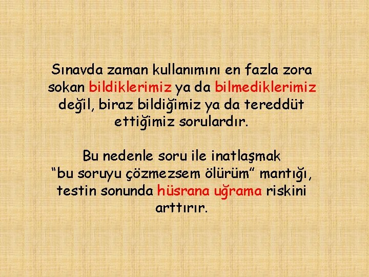 Sınavda zaman kullanımını en fazla zora sokan bildiklerimiz ya da bilmediklerimiz değil, biraz bildiğimiz