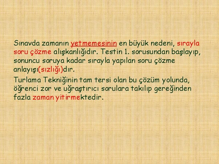 Sınavda zamanın yetmemesinin en büyük nedeni, sırayla soru çözme alışkanlığıdır. Testin 1. sorusundan başlayıp,