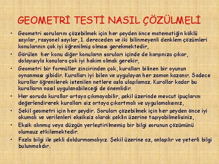 GEOMETRİ TESTİ NASIL ÇÖZÜLMELİ • • Geometri sorularını çözebilmek için her şeyden önce matematiğin