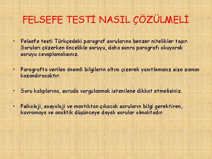 FELSEFE TESTİ NASIL ÇÖZÜLMELİ • Felsefe testi Türkçedeki paragraf sorularına benzer nitelikler taşır. Soruları