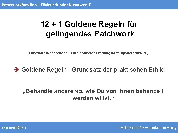 Patchworkfamilien – Flickwerk oder Kunstwerk? 12 + 1 Goldene Regeln für gelingendes Patchwork Entstanden Patchworkfamilien – Flickwerk oder Kunstwerk? 12 + 1 Goldene Regeln für gelingendes Patchwork Entstanden