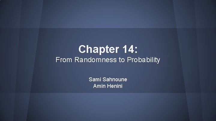 Chapter 14: From Randomness to Probability Sami Sahnoune Amin Henini 