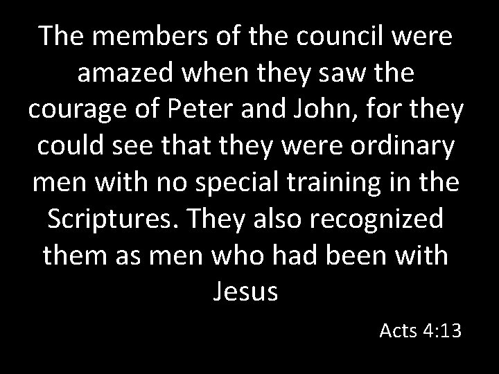 The members of the council were amazed when they saw the courage of Peter