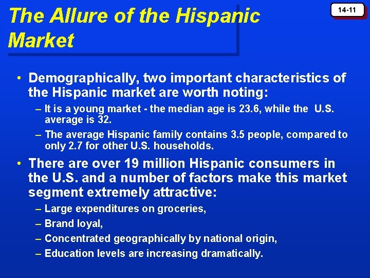 The Allure of the Hispanic Market 14 -11 • Demographically, two important characteristics of