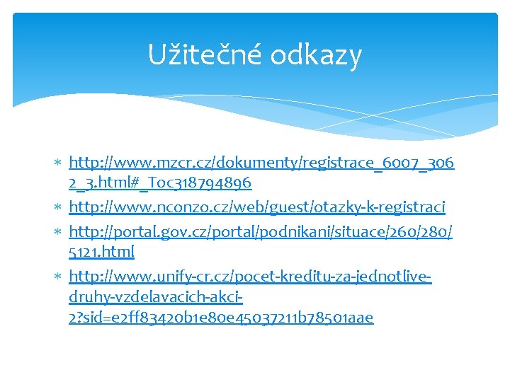 Užitečné odkazy http: //www. mzcr. cz/dokumenty/registrace_6007_306 2_3. html#_Toc 318794896 http: //www. nconzo. cz/web/guest/otazky-k-registraci http: