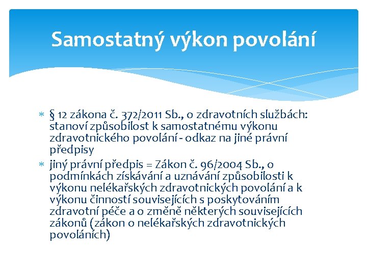 Samostatný výkon povolání § 12 zákona č. 372/2011 Sb. , o zdravotních službách: stanoví Samostatný výkon povolání § 12 zákona č. 372/2011 Sb. , o zdravotních službách: stanoví