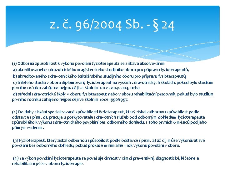 z. č. 96/2004 Sb. - § 24 (1) Odborná způsobilost k výkonu povolání fyzioterapeuta