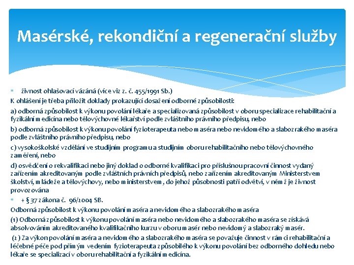 Masérské, rekondiční a regenerační služby živnost ohlašovací vázáná (více viz z. č. 455/1991 Sb.