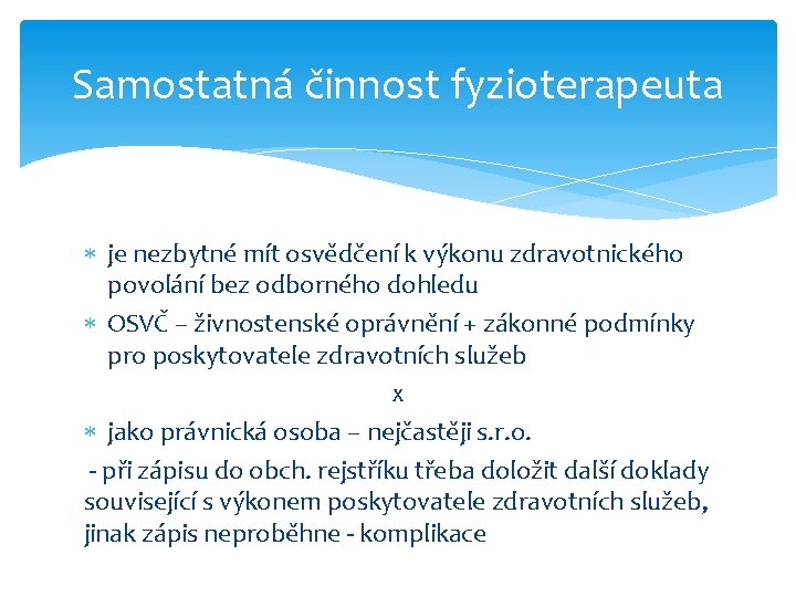 Samostatná činnost fyzioterapeuta je nezbytné mít osvědčení k výkonu zdravotnického povolání bez odborného dohledu Samostatná činnost fyzioterapeuta je nezbytné mít osvědčení k výkonu zdravotnického povolání bez odborného dohledu