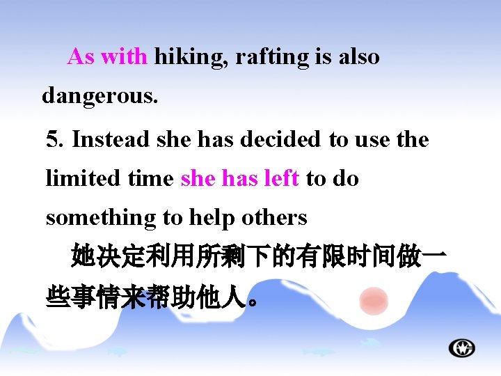 As with hiking, rafting is also dangerous. 5. Instead she has decided to use