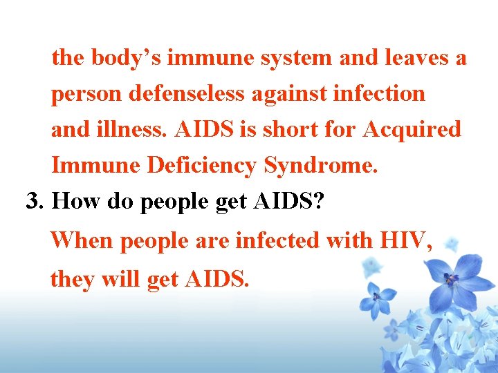 the body’s immune system and leaves a person defenseless against infection and illness. AIDS