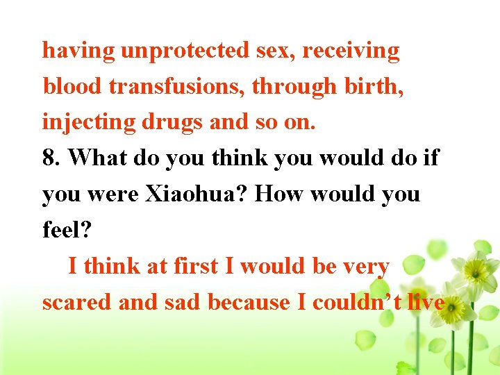 having unprotected sex, receiving blood transfusions, through birth, injecting drugs and so on. 8.