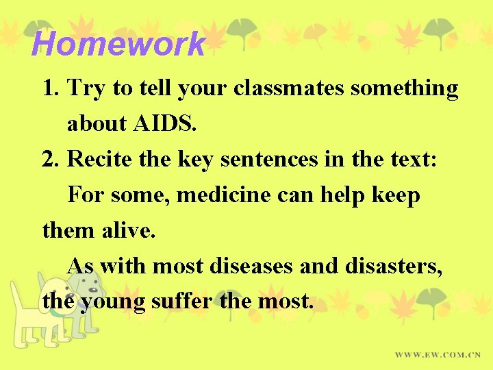 Homework 1. Try to tell your classmates something about AIDS. 2. Recite the key