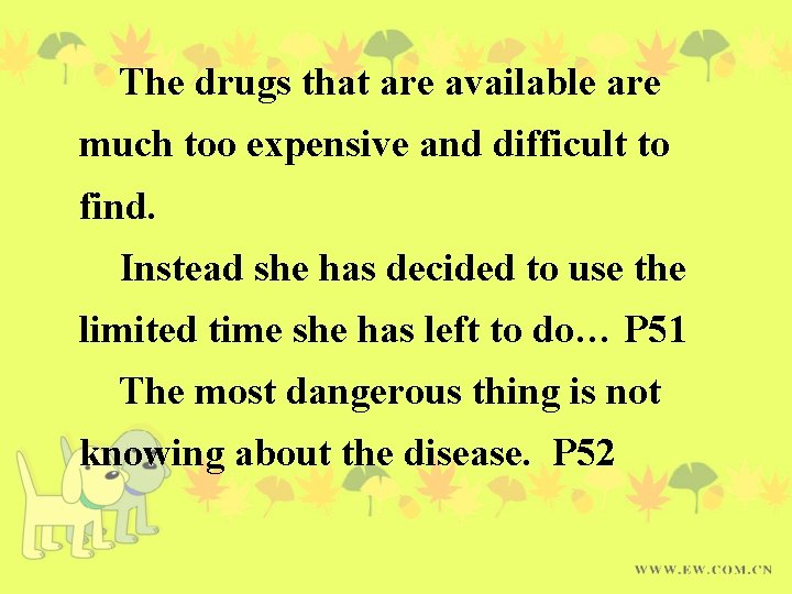 The drugs that are available are much too expensive and difficult to find. Instead