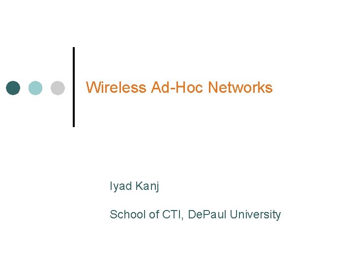 Wireless Ad-Hoc Networks Iyad Kanj School of CTI, De. Paul University 