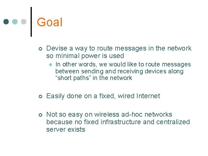 Goal ¢ Devise a way to route messages in the network so minimal power