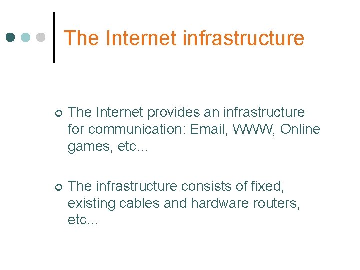 The Internet infrastructure ¢ The Internet provides an infrastructure for communication: Email, WWW, Online