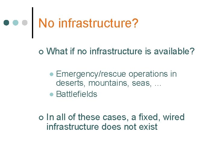 No infrastructure? ¢ What if no infrastructure is available? Emergency/rescue operations in deserts, mountains,