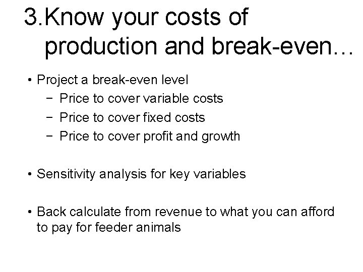 3. Know your costs of production and break-even… • Project a break-even level −