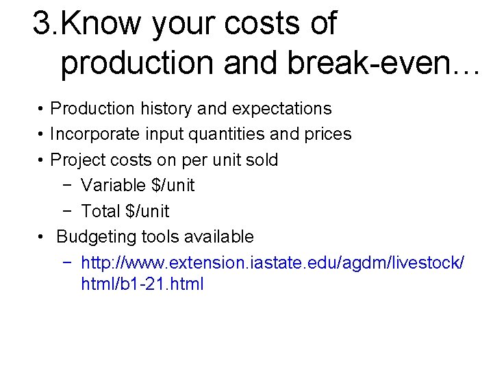 3. Know your costs of production and break-even… • Production history and expectations •