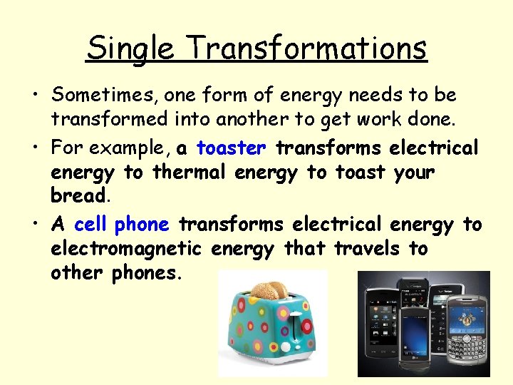 Single Transformations • Sometimes, one form of energy needs to be transformed into another