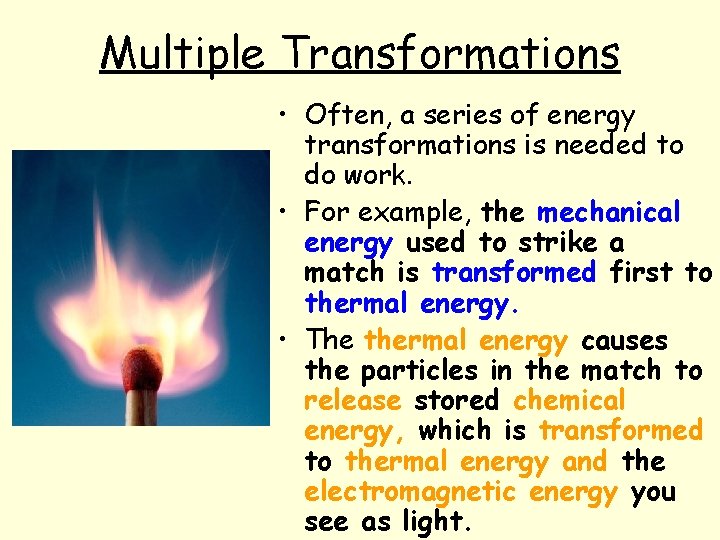 Multiple Transformations • Often, a series of energy transformations is needed to do work.