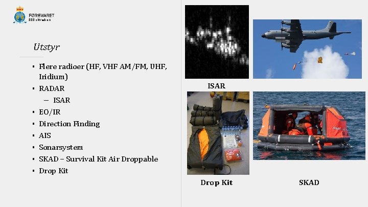 333 skvadron Utstyr § § § § Flere radioer (HF, VHF AM/FM, UHF, Iridium)