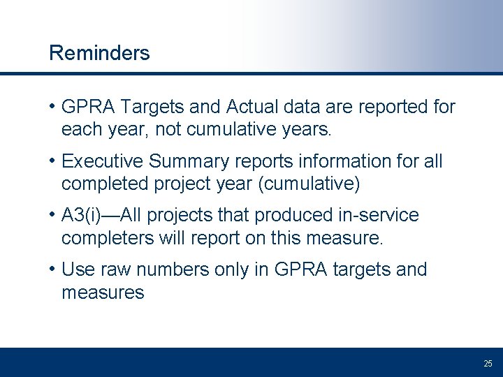 Reminders • GPRA Targets and Actual data are reported for each year, not cumulative