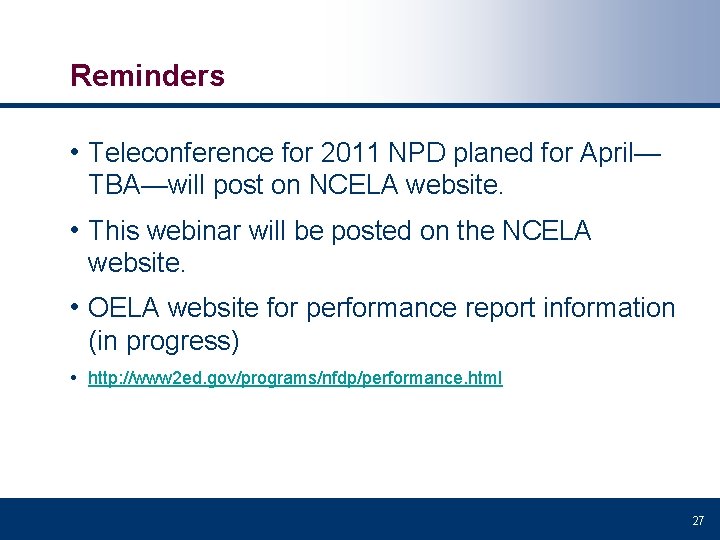 Reminders • Teleconference for 2011 NPD planed for April— TBA—will post on NCELA website.