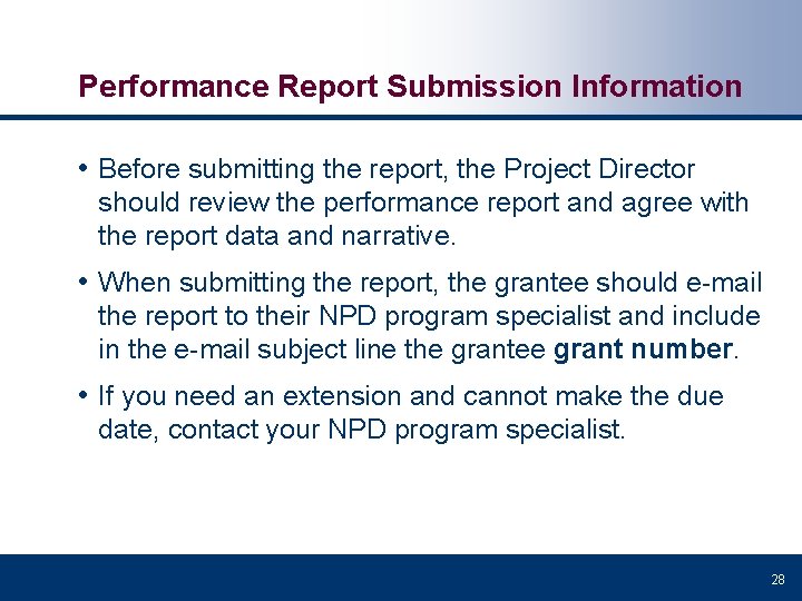 Performance Report Submission Information • Before submitting the report, the Project Director should review