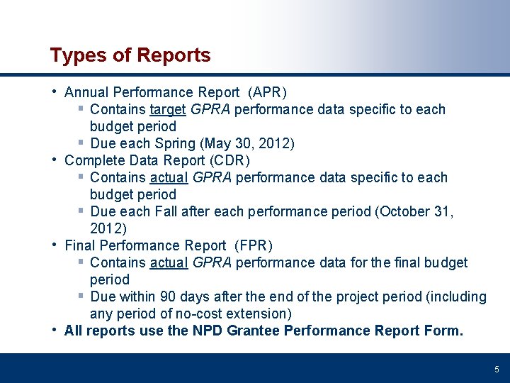 Types of Reports • Annual Performance Report (APR) § Contains target GPRA performance data