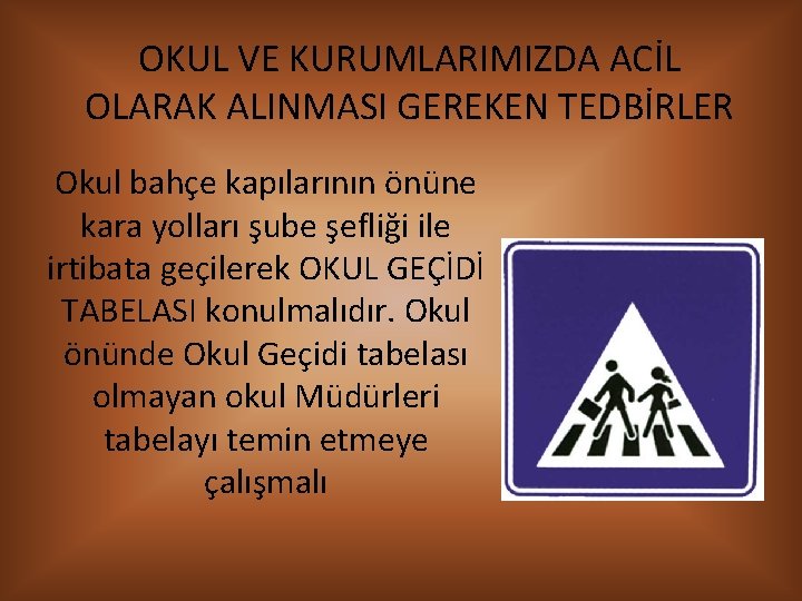 OKUL VE KURUMLARIMIZDA ACİL OLARAK ALINMASI GEREKEN TEDBİRLER Okul bahçe kapılarının önüne kara yolları