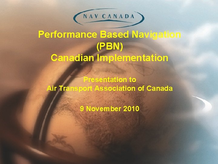 Performance Based Navigation (PBN) Canadian Implementation Presentation to Air Transport Association of Canada 9