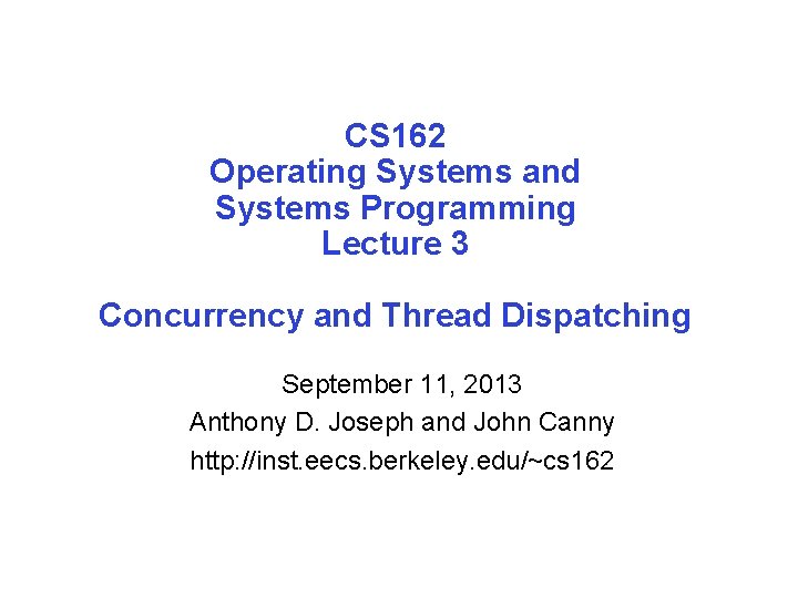 CS 162 Operating Systems and Systems Programming Lecture 3 Concurrency and Thread Dispatching September