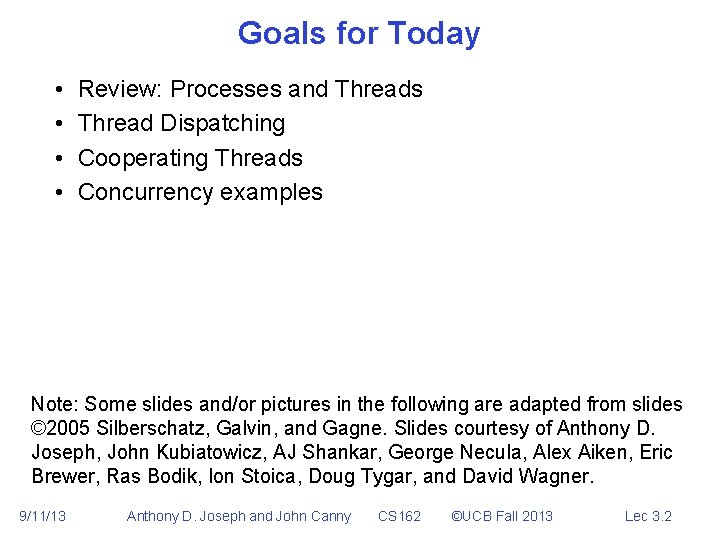 Goals for Today • • Review: Processes and Threads Thread Dispatching Cooperating Threads Concurrency