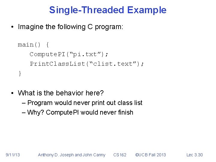 Single-Threaded Example • Imagine the following C program: main() { Compute. PI(“pi. txt”); Print.